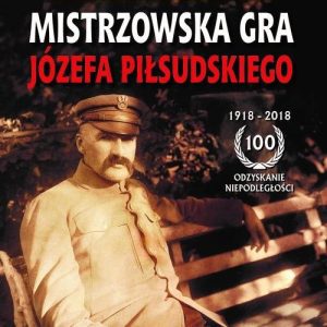 Mistrzowska gra Józefa Piłsudskiego - Wojciech Roszkowski