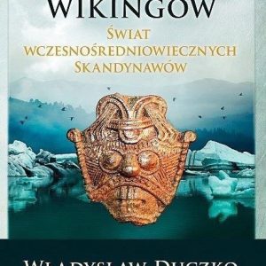 Moce wikingów Świat wczesnośredniowiecznych Skandynawów - Władysław Duczko