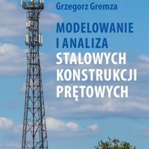 Modelowanie i analiza stalowych konstrukcji prętowych - Zamorowski Jan