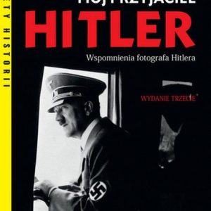 Mój przyjaciel Hitler. Wspomnienia fotografa Hitlera. Wyd.2