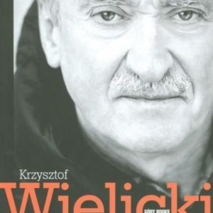 Mój wybór. Krzysztof Wielicki Tom I