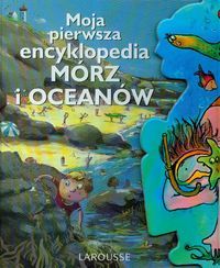 Moja pierwsza encyklopedia mórz i oceanów