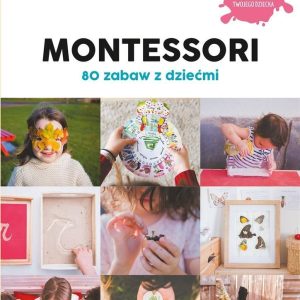 Montessori 80 zabaw z dziećmi Samo Sedno