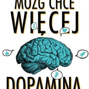 Mózg chce więcej. Dopamina. Naturalny dopalacz. wyd.2