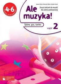 Muzyka SP 4-6 Ale muzyka! Ćwiczenia cz.2