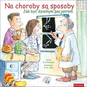 Na Choroby Są Sposoby. Jak Być Dzielnym Pacjente..