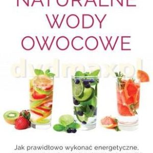 Naturalne wody owocowe. Jak prawidłowo wykonać energetyzujące oczyszczające i antyoksydacyjne izotoniki - Susan Marque