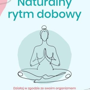 Naturalny rytm dobowy. Działaj w zgodzie ze swoim organizmem (MOBI)