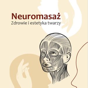 Neuromasaż. Zdrowie i estetyka twarzy