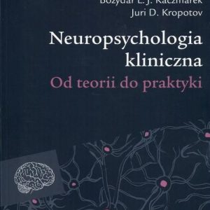Neuropsychologia kliniczna. Od teorii do praktyki