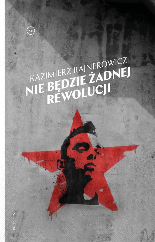 NIE BĘDZIE ŻADNEJ REWOLUCJI - KAZIMIERZ RAJNEROWICZ