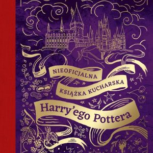 Nieoficjalna książka kucharska Harry'ego Pottera. Od kociołkowych piegusków do ambrozji: 200 magicznych przepisów dla czarodziejów i mugoli