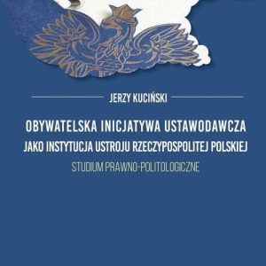 Obywatelska inicjatywa ustawodawcza jako instytucja ustroju Rzeczypospolitej Polskiej.