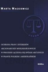 Ochrona praw i interesów akcjonariuszy mniejszościowych w procesie łączenia się spółek akcyjnych w prawie polskim i amerykańskim
