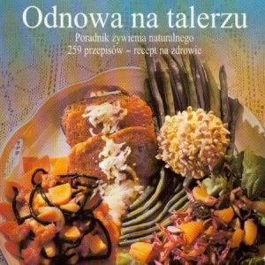 Odnowa na talerzu. Poradnik żywienia naturalnego