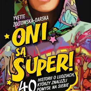 Oni są super! 40 historii o ludziach