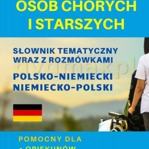 Opiekun osób chorych i starszych Słownik tematyczny wraz z rozmówkami polsko-niemiecki niemiecko-polski