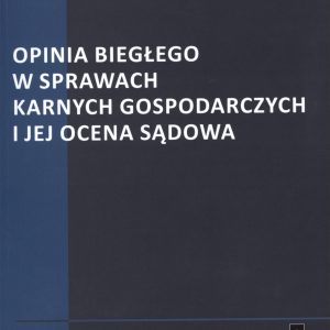 Opinia biegłego w sprawach karnych gospodarczych i jej ocena sądowa