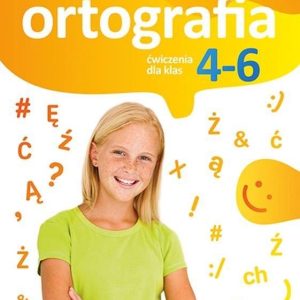 Ortografia. Ćwiczenia dla klas 4-6 szkoły podstawowej