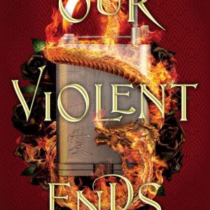 Our Violent Ends. Burzliwe zakończenia. These Violent Delights. Tom 2