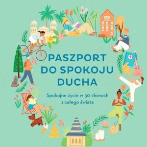 Paszport do spokoju ducha. Spokojne życie w 30 słowach z całego świata