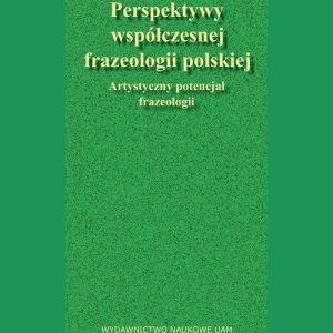 Perspektywy współczesnej frazeologii polskiej