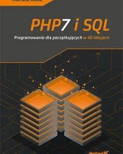 PHP7 i SQL. Programowanie dla początkujących w 40 lekcjach