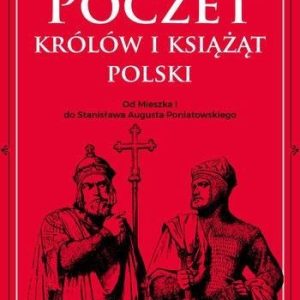 Poczet Królów I Książąt Polski Od Mieszka I Do Stanisława Augusta Poniatowskiego - Adam Dylewski