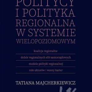 Politycy i polityka regionalna w systemie wielopoz