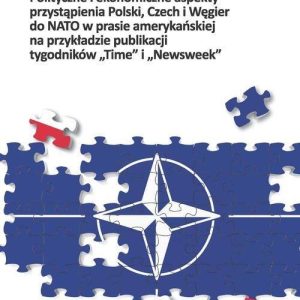 Polityczne i ekonomiczne aspekty przystąpienia Polski Czech i Węgier do NATO w prasie amerykańskiej na przykładzie publikacji tygodników "Time" i "New