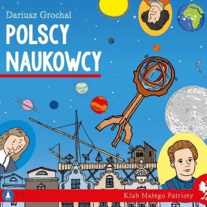 Polscy naukowcy. Klub małego patrioty