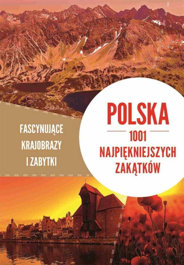 Polska. 1001 najpiękniejszych zakątków. Fascynujące krajobrazy i zabytki