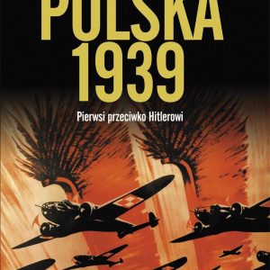 Polska 1939. Pierwsi przeciwko Hitlerowi