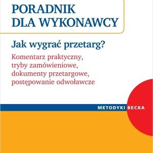 Poradnik dla Wykonawcy. Jak wygrać przetarg? Komentarz praktyczny