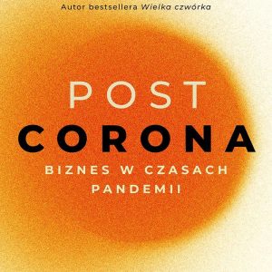 POST CORONA - od kryzysu do szans. Biznes w czasach pandemii