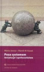 Poza systemem. Instytucje i społeczeństwo - Maria Jarosz. Marek W. Kozak