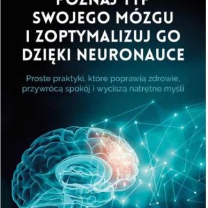 Poznaj typ swojego mózgu i zoptymalizuj go dzięki neuronauce. Proste praktyki