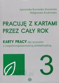 Pracuję z kartami przez cały rok. Karty pracy dla uczniów z niepełnosprawnością intelektualną. Część 3