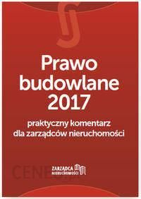 Prawo budowlane 2017 Praktyczny komentarz dla zarządców nieruchomości - Paweł Puch