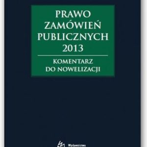 Prawo zamówień publicznych 2013. Komentarz do nowelizacji