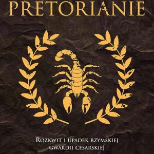 Pretorianie. Rozkwit i upadek rzymskiej gwardii cesarskiej - Guy de la Bédoy?re [KSIĄŻKA]