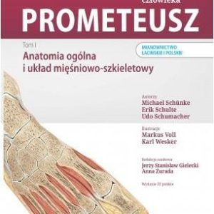 Prometeusz atlas anatomii człowieka. Tom I. Anatomia ogólna i układ mięśniowo -szkieletowy. Nomenklatura łacińska i polska