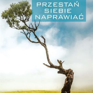 Przestań siebie naprawiać