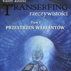 Przestrzeń wariantów. Transerfing rzeczywistości. Tom 1