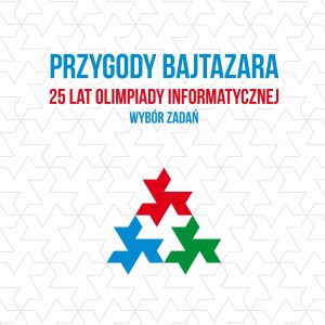 Przygody Bajtazara. 25 lat Olimpiady Informatycznej – wybór zadań