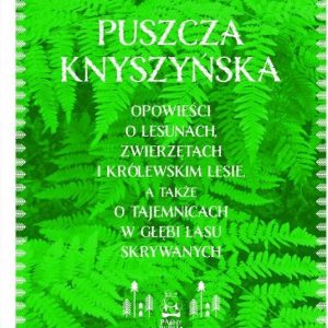 Puszcza Knyszyńska. Opowieści o lesunach