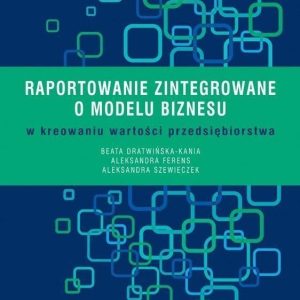 Raportowanie zintegrowane o modelu biznesu w kreowaniu wartości przedsiębiorstwa