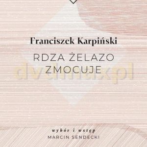 Rdza żelazo zmocuje - Franciszek Karpiński [KSIĄŻKA]