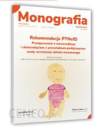 Rekomendacje PTNefD. Postępowanie z noworodkiem i niemowlęciem z prenatalnym podejrzeniem wady wrodzonej układu moczowego