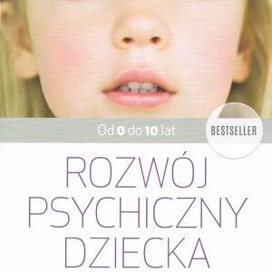 Rozwój psychiczny dziecka od 0 do 10 lat (wyd. 2022)